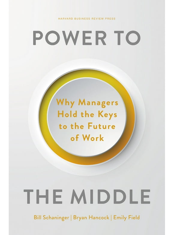 Power to the Middle: Why Managers Hold the Keys to the Future of Work (Hardcover)