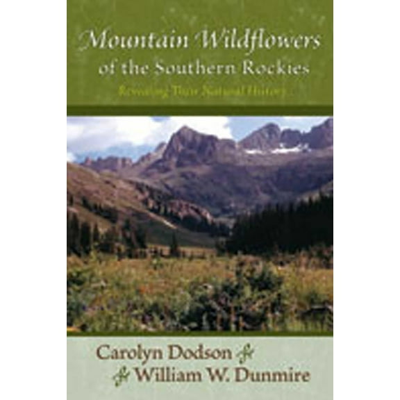 Mountain Wildflowers of the Southern Rockies: Revealing Their Natural History, (Paperback)