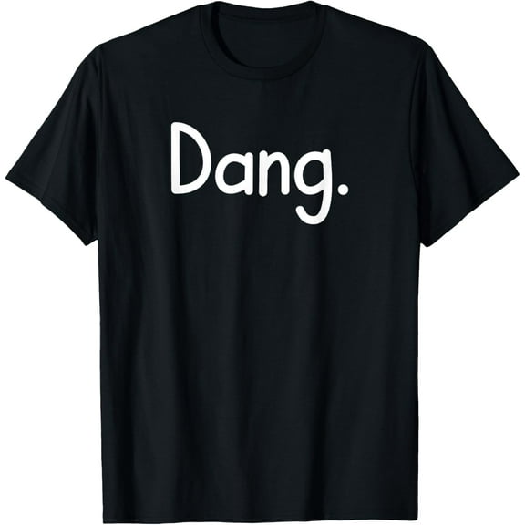 Dang, Funny, Jokes, Sarcastic Sayings T-Shirt