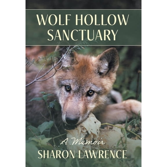 Wolf Hollow Sanctuary: A Memoir, (Hardcover)