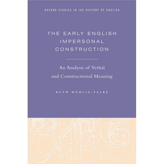 Oxford Studies in the History of English Early English Impersonal Construction: An Analysis of Verbal and Constructional Meaning, (Hardcover)