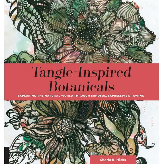 Tangle-Inspired Botanicals: Exploring the Natural World Through Mindful, Expressive Drawing, (Paperback)