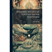 Johannn Wiclif's De Veritate Sacrae Scripturae, (Hardcover)