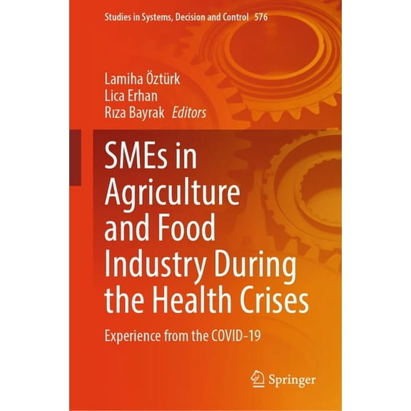 Studies in Systems, Decision and Control SMEs in Agriculture and Food Industry During the Health Crises: Experience from the Covid-19, Book 576, (Hardcover)