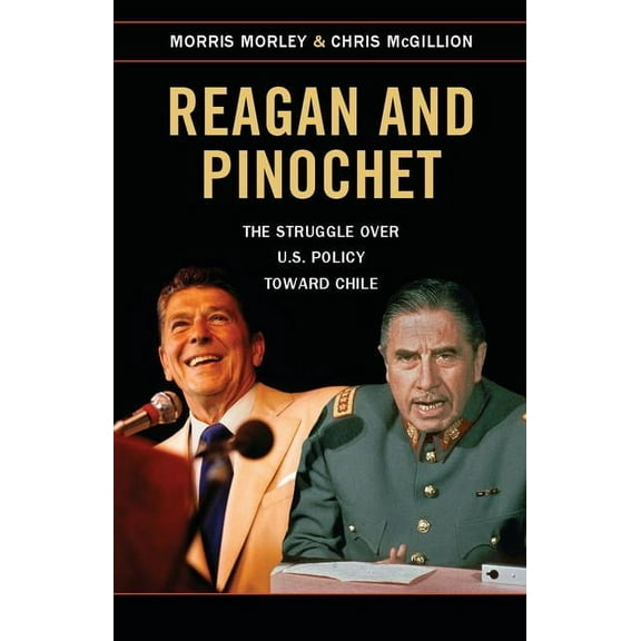 Reagan and Pinochet: The Struggle Over Us Policy Toward Chile, (Hardcover)
