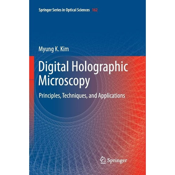 Springer Optical Sciences Digital Holographic Microscopy: Principles, Techniques, and Applications, Book 162, (Paperback)