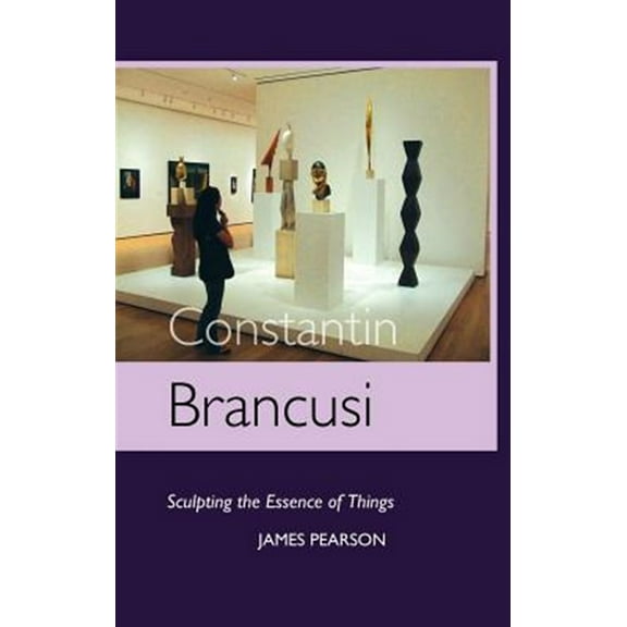 Sculptors: Constantin Brancusi: Sculpting the Essence of Things (Hardcover)