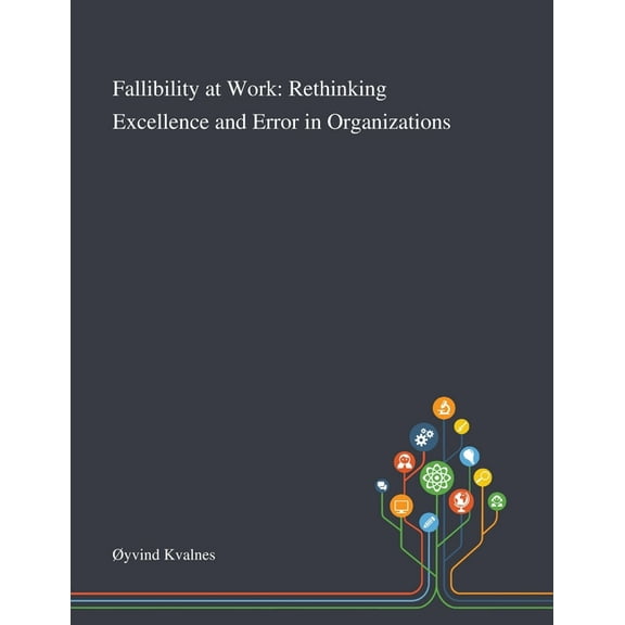 Fallibility at Work: Rethinking Excellence and Error in Organizations (Paperback)