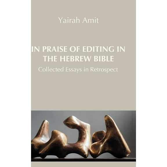 Hebrew Bible Monographs: In Praise of Editing in the Hebrew Bible: Collected Essays in Retrospect (Hardcover)
