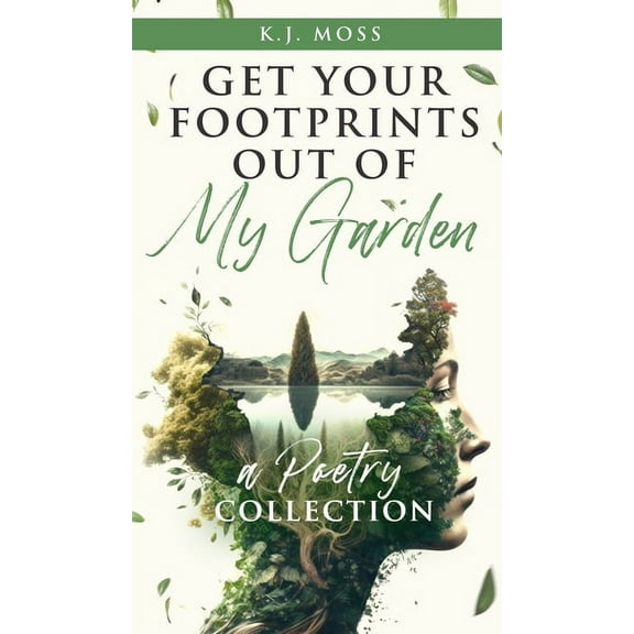 Get Your Footprints Out Of My Garden: A Poetry Collection, (Hardcover)