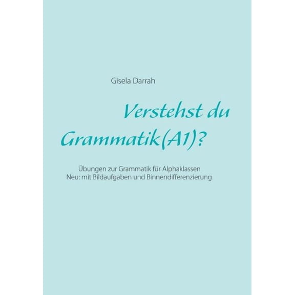 Verstehst du Grammatik? (A1): Ãbungen zur Grammatik fÃ¼r Alphaklassen. Neu: mit Bildaufgaben und Binnendifferenzierung, (Paperback)