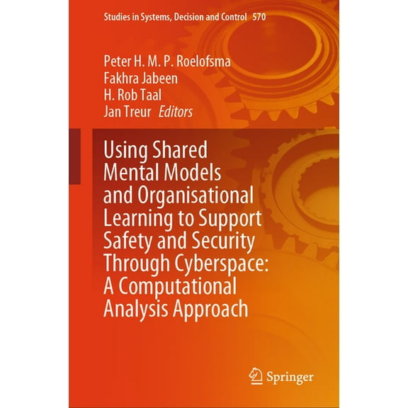 Studies in Systems, Decision and Control Using Shared Mental Models and Organisational Learning to Support Safety and Security Through Cyberspace: A Computationa, Book 570, (Hardcover)