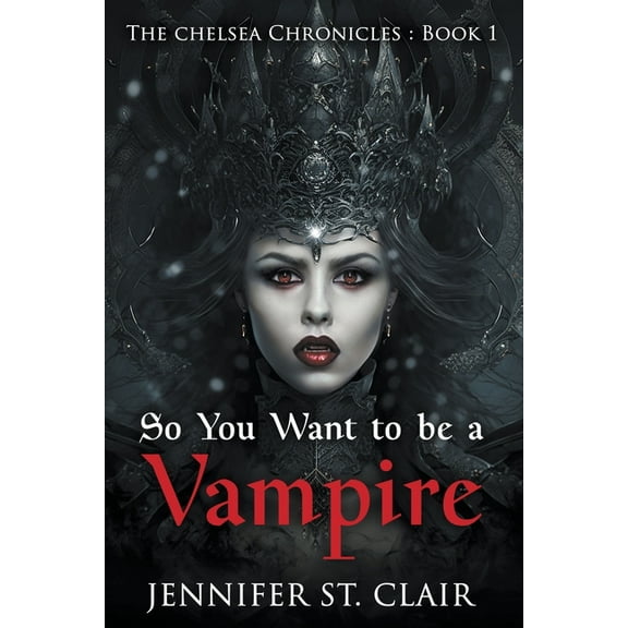 The Chelsea Chronicles So You Want to be a Vampire, Book 1, (Paperback)