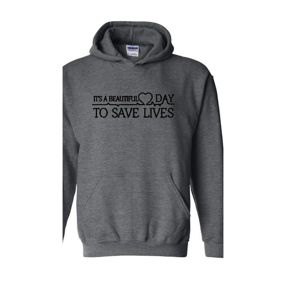 Mens Sweatshirts and Hoodies - It`s a Beautiful Day to Save Lives