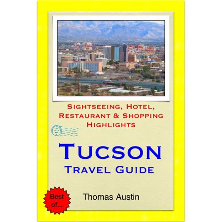 Tucson, Arizona Travel Guide - Sightseeing, Hotel, Restaurant & Shopping Highlights (Illustrated) -