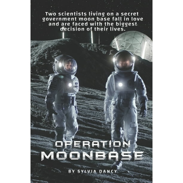 Operation Moonbase Two Scientists Living On A Secret Government Moon Base Fall In Love And Are Faced With The Biggest Decision Of Their Lives Paperback Walmart Com