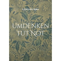 Umdenken tut Not: Gedanken eines sorgenvollen alten Mannes, (Paperback)