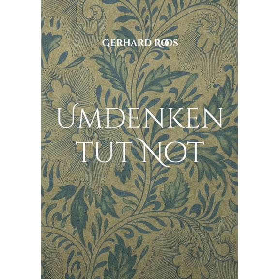 Umdenken tut Not: Gedanken eines sorgenvollen alten Mannes, (Paperback)