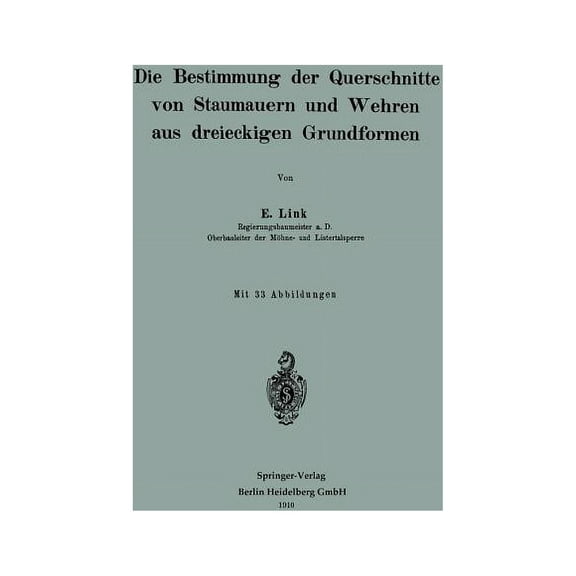 Die Bestimmung Der Querschnitte Von Staumauern Und Wehren Aus Dreieckigen Grundformen, (Paperback)