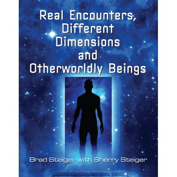 Pre-Owned Real Encounters, Different Dimensions and Otherworldy Beings (Paperback) 1578594553 9781578594559