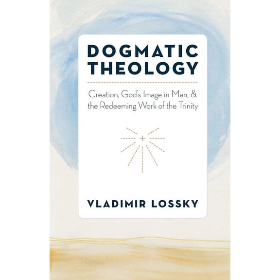 Dogmatic Theology: Creation, God's Image in Man, and the Redeeming Work of the Trinity, (Paperback)