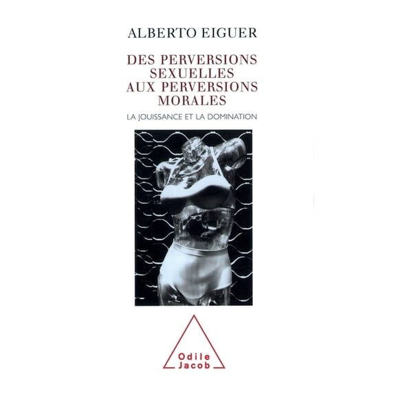From Sexual Perversions to Moral Perversions: Pleasure and Domination / Des perversions sexuelles aux perversions morale, (Paperback)