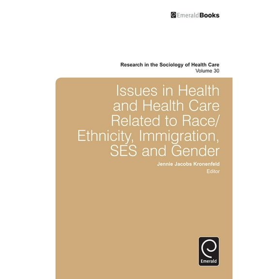Research in the Sociology of Health Care Issues in Health and Health Care Related to Race/Ethnicity, Immigration, Ses and Gender, Book 30, (Hardcover)