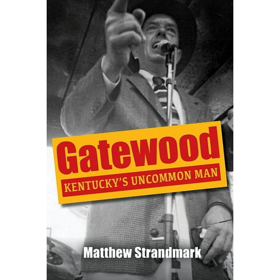 Kentucky Remembered: An Oral History: Gatewood: Kentucky's Uncommon Man (Hardcover)