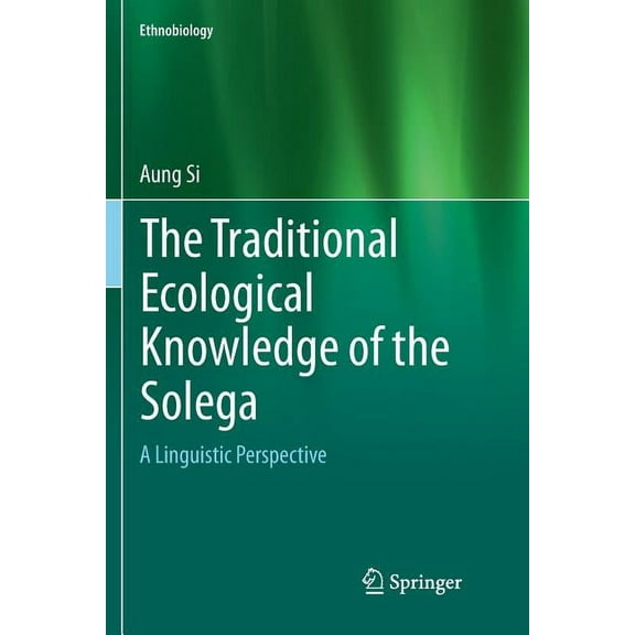 Ethnobiology The Traditional Ecological Knowledge of the Solega: A Linguistic Perspective, Book 0, (Paperback)