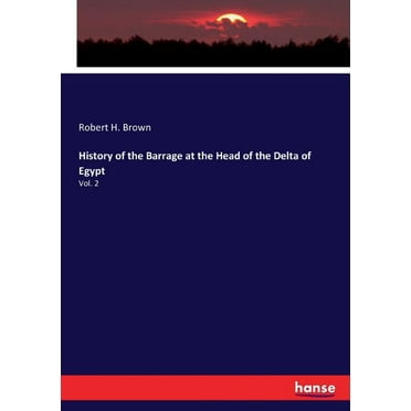 History of the Barrage at the Head of the Delta of Egypt: Vol. 2 (Paperback)