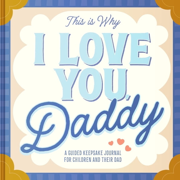This Is Why I Love You, Daddy: Make Father's Day Special with This Guided Journal for Kids (Father's Day Gifts for Husba, (Hardcover)