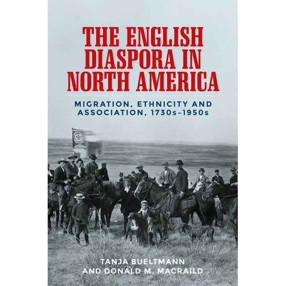 The English Diaspora in North America: Migration, Ethnicity and Association, 1730s-1950s, (Hardcover)