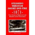 thumbnail image 1 of Pre-Owned Steaming Through Smoke and Fire, 1871: True Stories of Shipwreck and Disaster on the Great Lakes (Paperback) 1882376307 9781882376308, 1 of 1