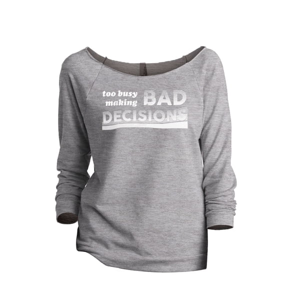 Too Busy Making Bad Decisions Women's Fashion Slouchy 3/4 Sleeves Raglan Sweatshirt Sport Grey Small