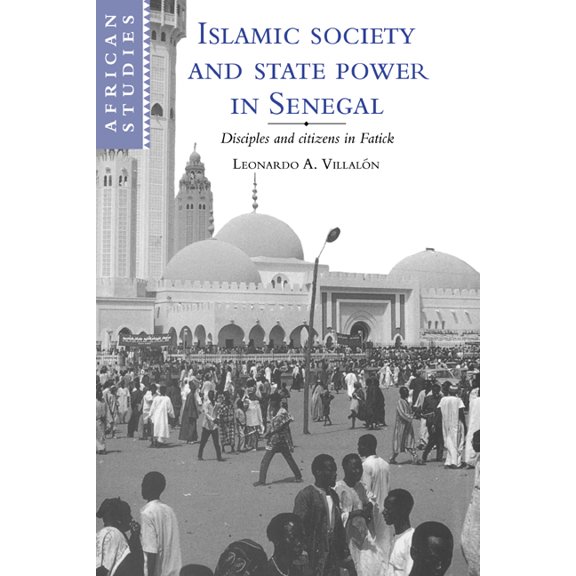 African Studies Islamic Society and State Power in Senegal: Disciples and Citizens in Fatick, Book 80, (Paperback)