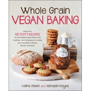Whole Grain Vegan Baking: More Than 100 Tasty Recipes for Plant-Based Treats Made Even Healthier-From Wholesome Cookies and Cupcakes to Breads, [Paperback - Used]