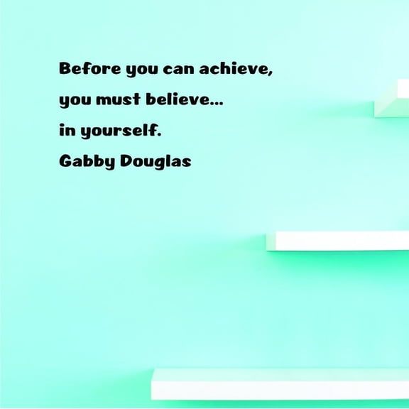 Custom Decals Before You Can Achieve, You Must Believe... In Yourself. Gabby Douglas Wall Art Size: 10 X 20 Inches Color: Black