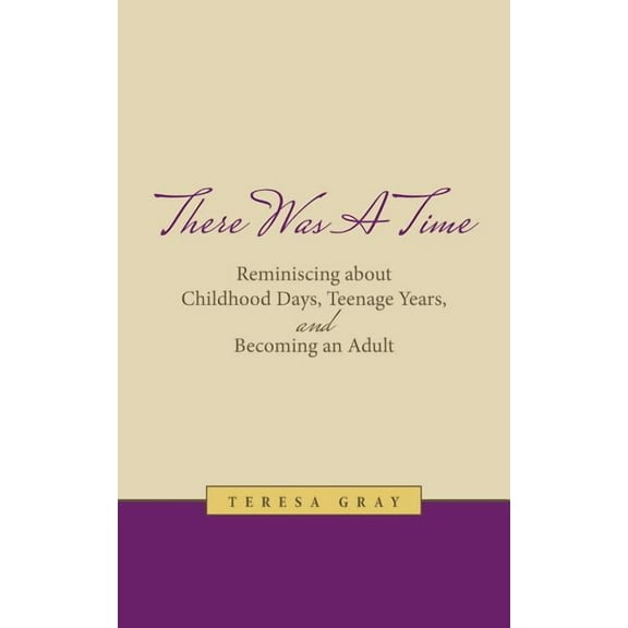 There Was A Time: Reminiscing about Childhood Days, Teenage Years, and Becoming an Adult