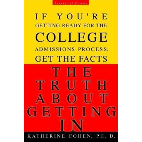 The Truth about Getting in: The Top College Advisor Tells You Everything You Need to Know, (Paperback)