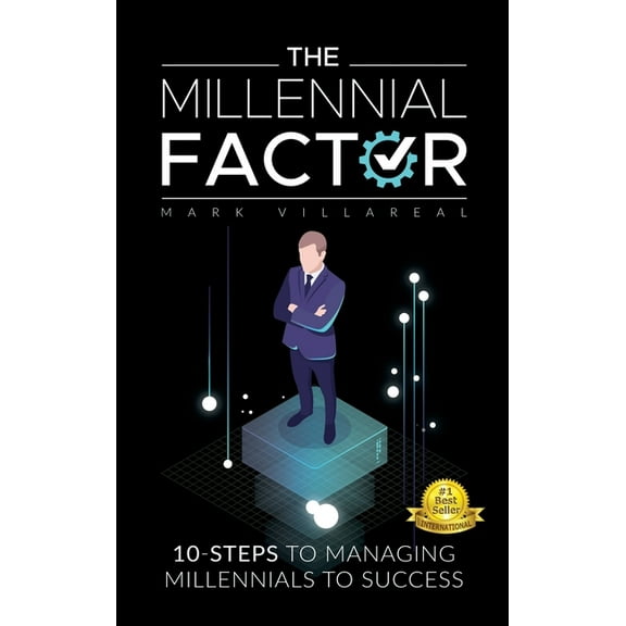 The Millennial Factor: 10-Steps to Managing Millennials to Success, (Hardcover)