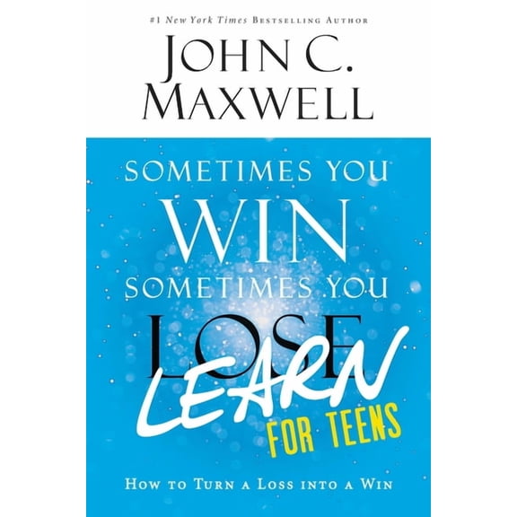 Sometimes You Win--Sometimes You Learn for Teens: How to Turn a Loss Into a Win, (Paperback)