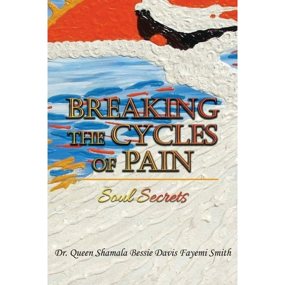 Breaking the Cycles of Pain: Soul Secrets, (Paperback)