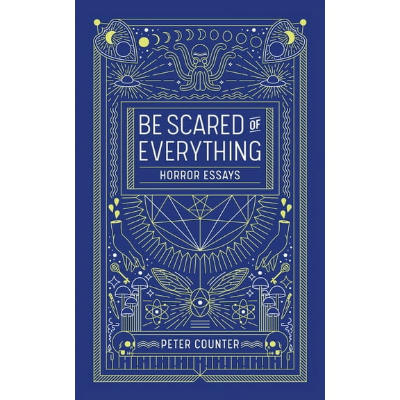 Be Scared of Everything: Horror Essays, (Paperback)