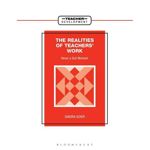 Teacher Development Realities of Teachers' Work: Never a Dull Moment, (Paperback)
