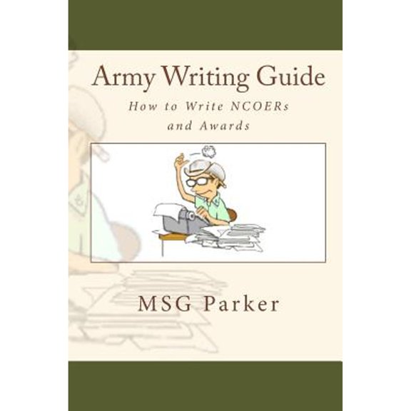 Army Writing Guide: How to Write Ncoers and Awards (Paperback)