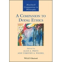 Blackwell Companions to Philosophy A Companion to Doing Ethics, (Hardcover)