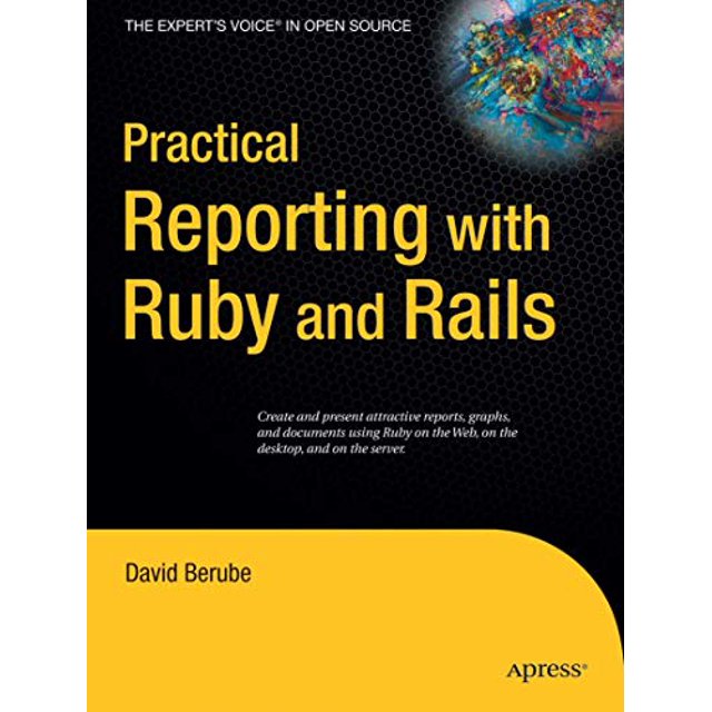Practical Reporting with Ruby and Rails (Expert's Voice in Open Source)