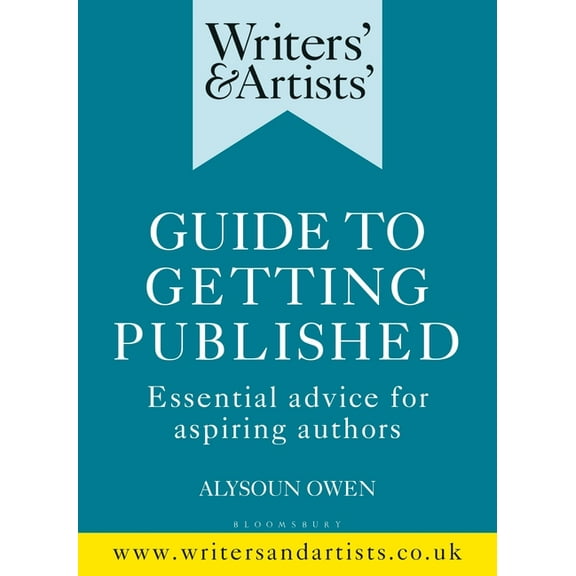 Writers' and Artists': Writers' & Artists' Guide to Getting Published: Essential Advice for Aspiring Authors (Paperback)