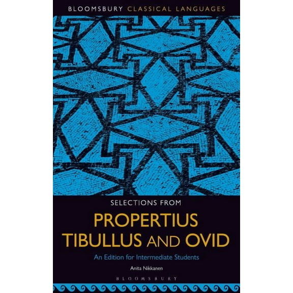 Bloomsbury Classical Languages: Selections from Propertius, Tibullus and Ovid: An Edition for Intermediate Students (Paperback)