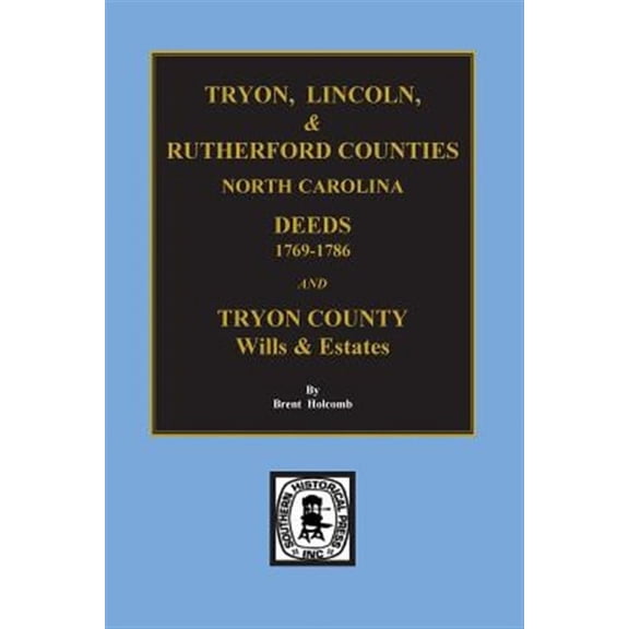 Tryon, Lincoln & Rutherford Counties, North Carolina Deeds, 1769-1786 and Wills of Tryon County, North Carolina (Paperback)